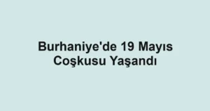 Burhaniye'de 19 Mayıs Coşkusu Yaşandı