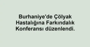 Burhaniye'de Çölyak Hastalığına Farkındalık Konferansı düzenlendi.