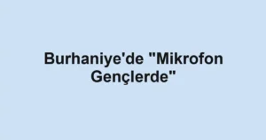Burhaniye'de "Mikrofon Gençlerde"