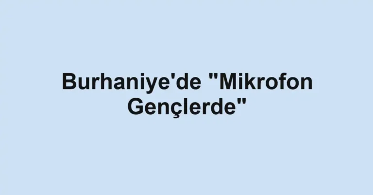 Burhaniye'de "Mikrofon Gençlerde"