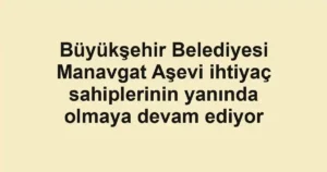 Büyükşehir Belediyesi Manavgat Aşevi ihtiyaç sahiplerinin yanında olmaya devam ediyor