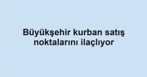 Büyükşehir kurban satış noktalarını ilaçlıyor