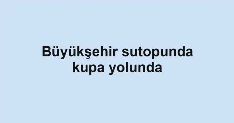 Büyükşehir sutopunda kupa yolunda