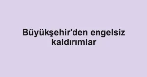 Büyükşehir'den engelsiz kaldırımlar