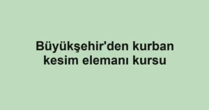 Büyükşehir'den kurban kesim elemanı kursu