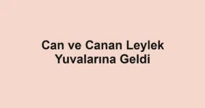Can ve Canan Leylek Yuvalarına Geldi