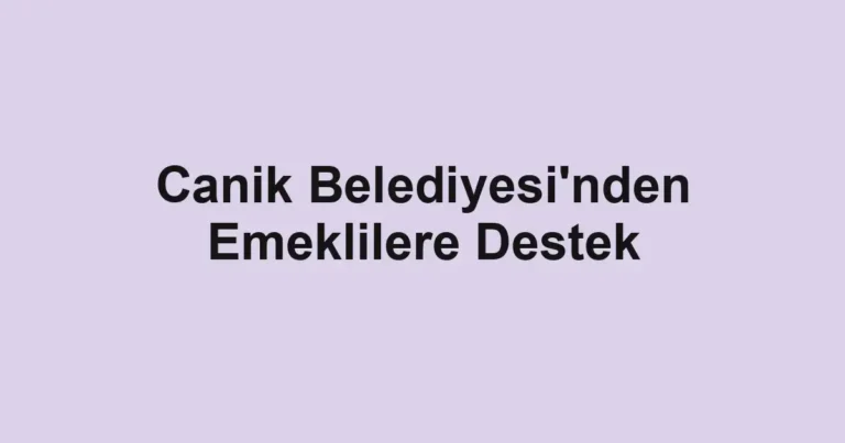 Canik Belediyesi'nden Emeklilere Destek