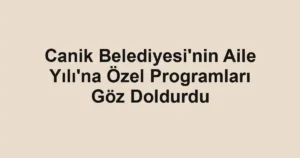 Canik Belediyesi'nin Aile Yılı'na Özel Programları Göz Doldurdu