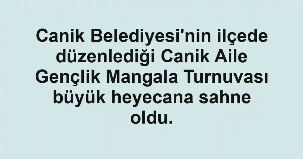 Canik Belediyesi'nin ilçede düzenlediği Canik Aile Gençlik Mangala Turnuvası büyük heyecana sahne oldu.