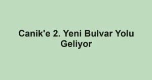 Canik'e 2. Yeni Bulvar Yolu Geliyor