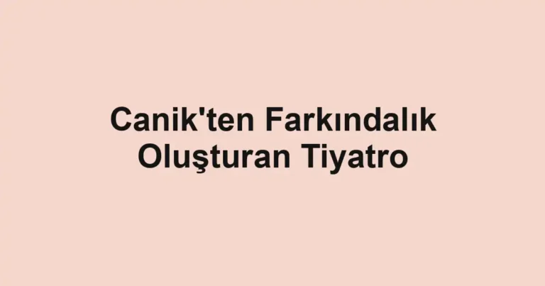 Canik'ten Farkındalık Oluşturan Tiyatro