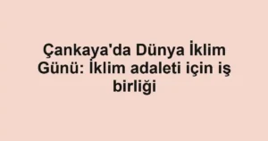Çankaya'da Dünya İklim Günü: İklim adaleti için iş birliği