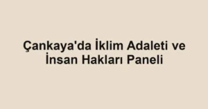 Çankaya'da İklim Adaleti ve İnsan Hakları Paneli