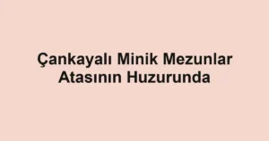 Çankayalı Minik Mezunlar Atasının Huzurunda