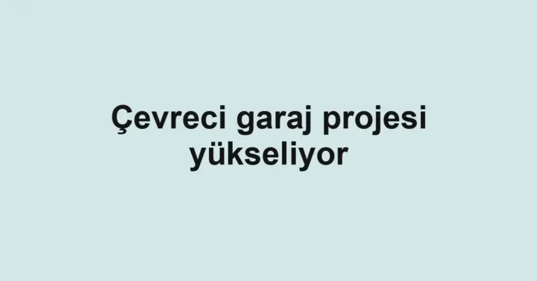 Çevreci garaj projesi yükseliyor