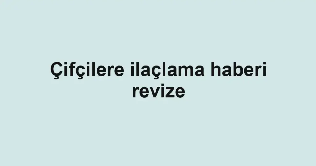 Çifçilere ilaçlama haberi revize