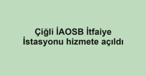 Çiğli İAOSB İtfaiye İstasyonu hizmete açıldı