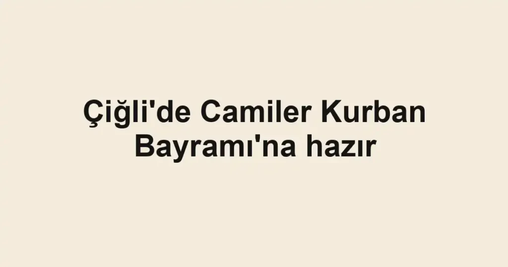 Çiğli'de Camiler Kurban Bayramı'na hazır