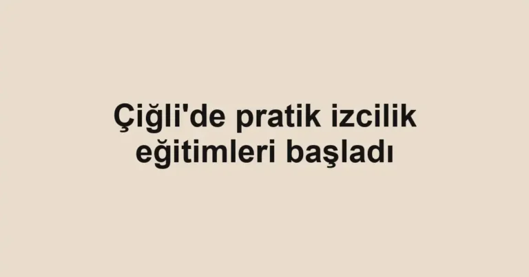 Çiğli'de pratik izcilik eğitimleri başladı
