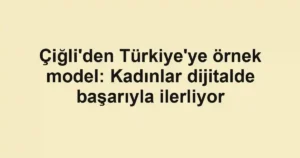 Çiğli'den Türkiye'ye örnek model: Kadınlar dijitalde başarıyla ilerliyor