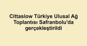 Cittaslow Türkiye Ulusal Ağ Toplantısı Safranbolu'da gerçekleştirildi