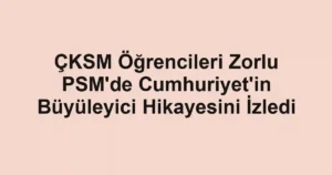 ÇKSM Öğrencileri Zorlu PSM'de Cumhuriyet'in Büyüleyici Hikayesini İzledi