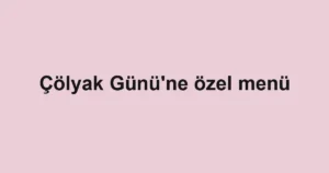Çölyak Günü'ne özel menü