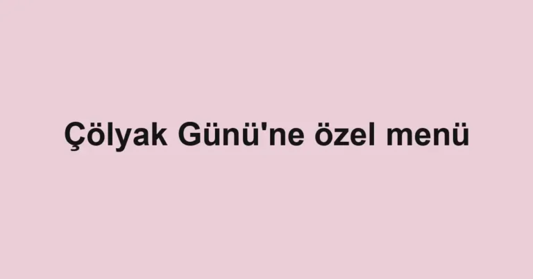 Çölyak Günü'ne özel menü