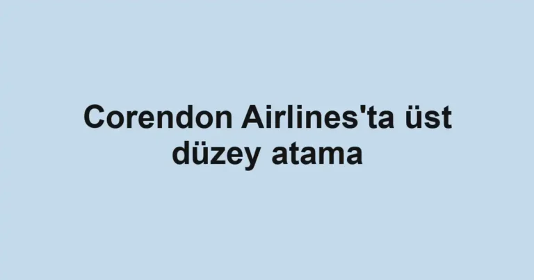 Corendon Airlines'ta üst düzey atama