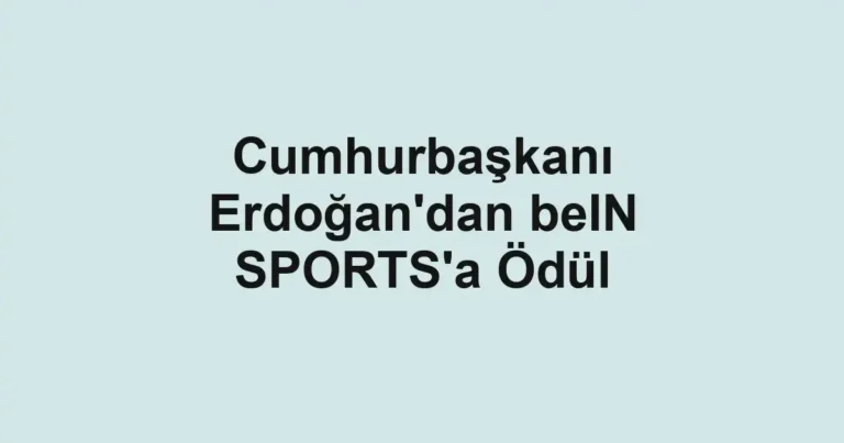 Cumhurbaşkanı Erdoğan'dan beIN SPORTS'a Ödül