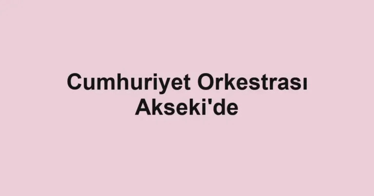 Cumhuriyet Orkestrası Akseki'de