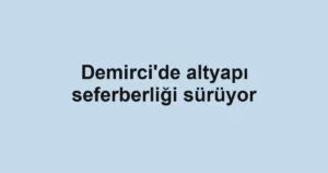 Demirci'de altyapı seferberliği sürüyor