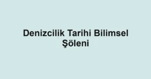 Denizcilik Tarihi Bilimsel Şöleni