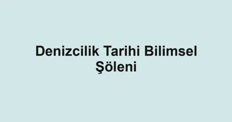 Denizcilik Tarihi Bilimsel Şöleni