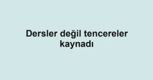 Dersler değil tencereler kaynadı