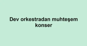 Dev orkestradan muhteşem konser