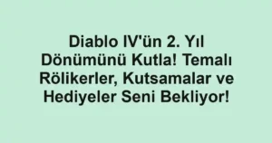 Diablo IV'ün 2. Yıl Dönümünü Kutla! Temalı Rölikerler, Kutsamalar ve Hediyeler Seni Bekliyor!