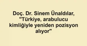 Doç. Dr. Sinem Ünaldılar, "Türkiye, arabulucu kimliğiyle yeniden pozisyon alıyor"