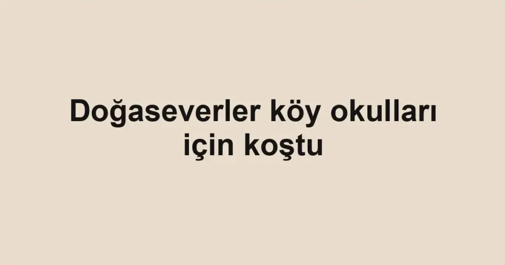Doğaseverler köy okulları için koştu