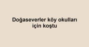 Doğaseverler köy okulları için koştu