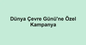 Dünya Çevre Günü'ne Özel Kampanya