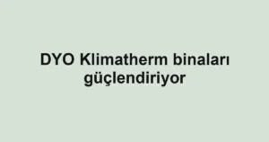 DYO Klimatherm binaları güçlendiriyor