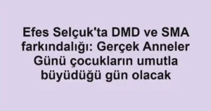 Efes Selçuk'ta DMD ve SMA farkındalığı: Gerçek Anneler Günü çocukların umutla büyüdüğü gün olacak