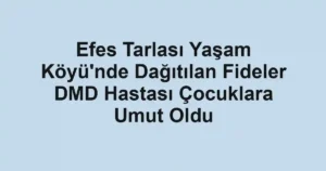 Efes Tarlası Yaşam Köyü'nde Dağıtılan Fideler DMD Hastası Çocuklara Umut Oldu