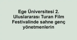 Ege Üniversitesi 2. Uluslararası Turan Film Festivalinde sahne genç yönetmenlerin