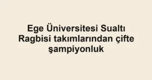 Ege Üniversitesi Sualtı Ragbisi takımlarından çifte şampiyonluk