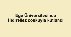 Ege Üniversitesinde Hıdırellez coşkuyla kutlandı
