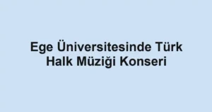 Ege Üniversitesinde Türk Halk Müziği Konseri