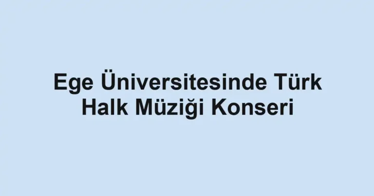 Ege Üniversitesinde Türk Halk Müziği Konseri