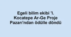 Egeli bilim ekibi 'I. Kocatepe Ar-Ge Proje Pazarı'ndan ödülle döndü